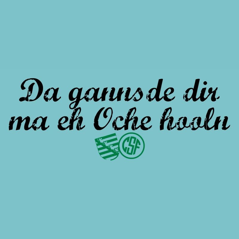 Da gannsde dir ma eh Oche hooln