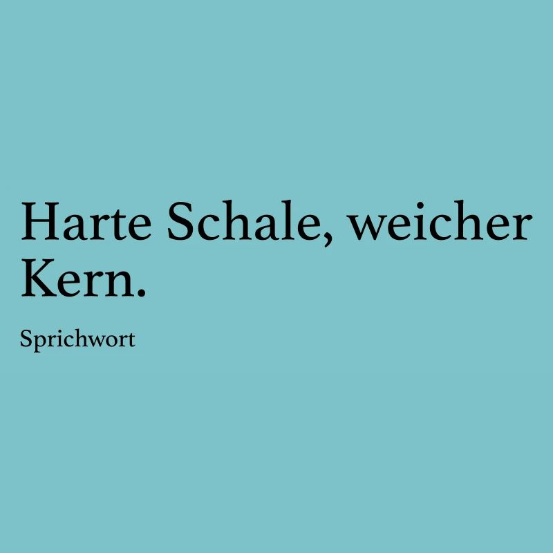 Harte Schale, weicher Kern.