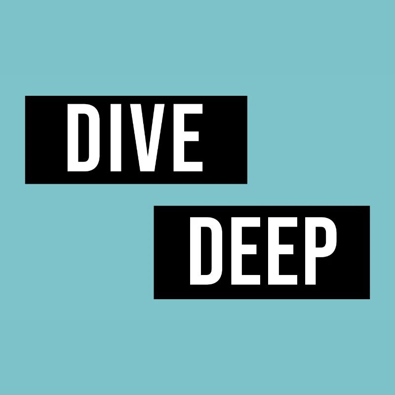 Dive Deep Inspiration