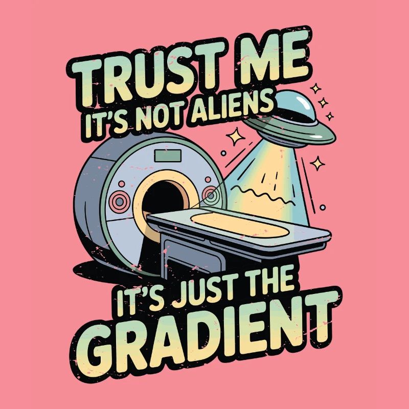 MRI Tech Trust Me It's Not Aliens Radiologist