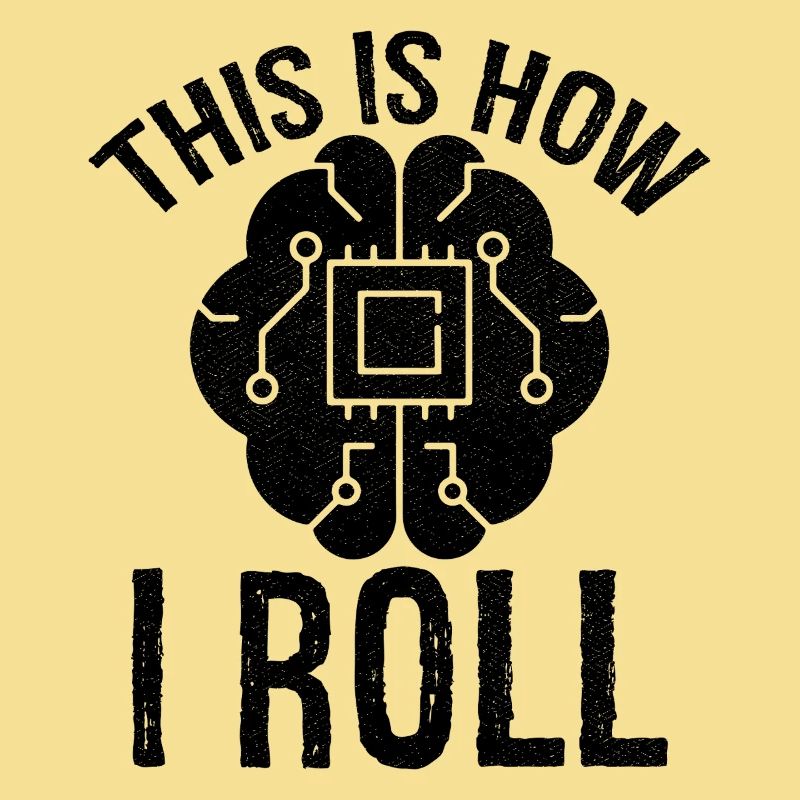 this is how I roll Artificial Intelligence