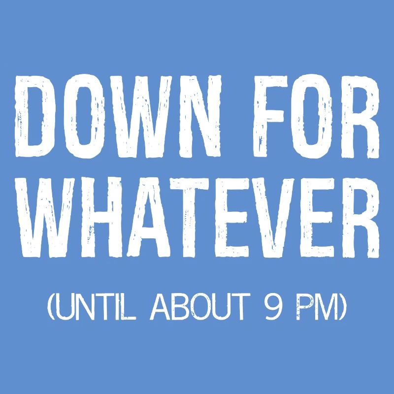 down for whatever
