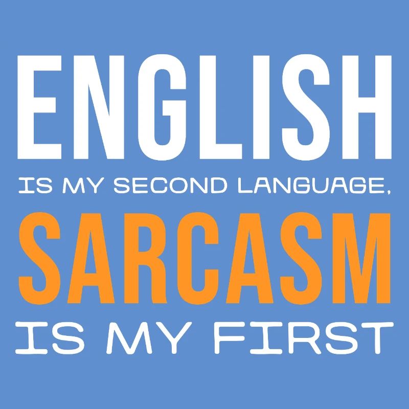 Sarcasm First, English Second