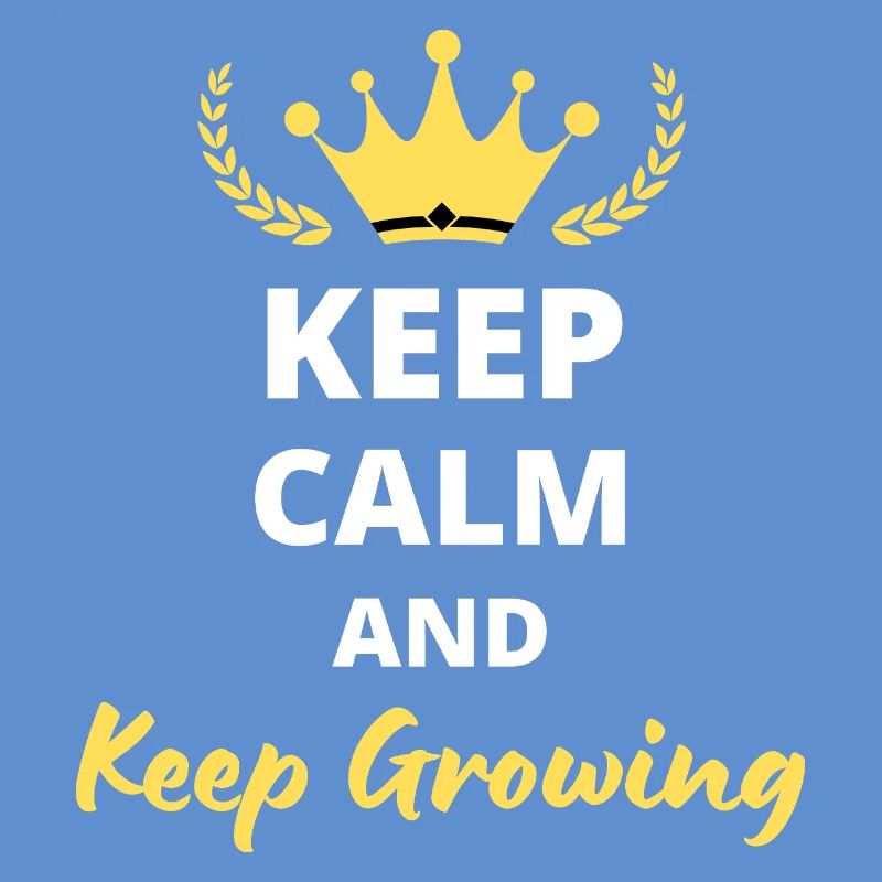 Keep Calm And Keep Growing