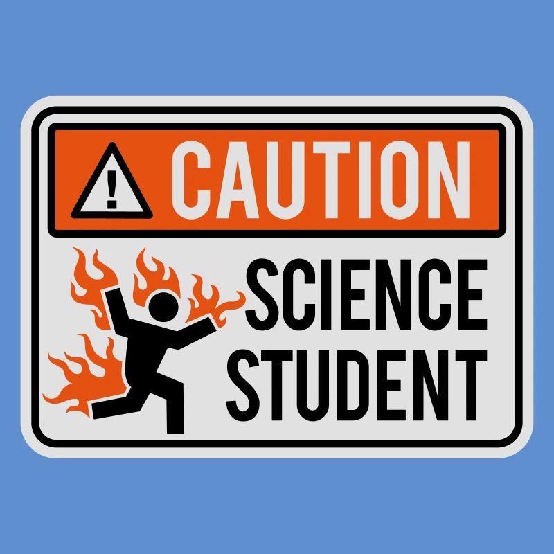 Caution science student - physics / chemistry