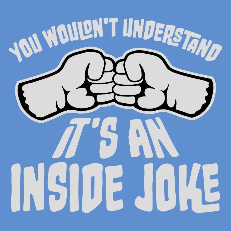 Vous ne comprendriez pas que c’est une blague interne