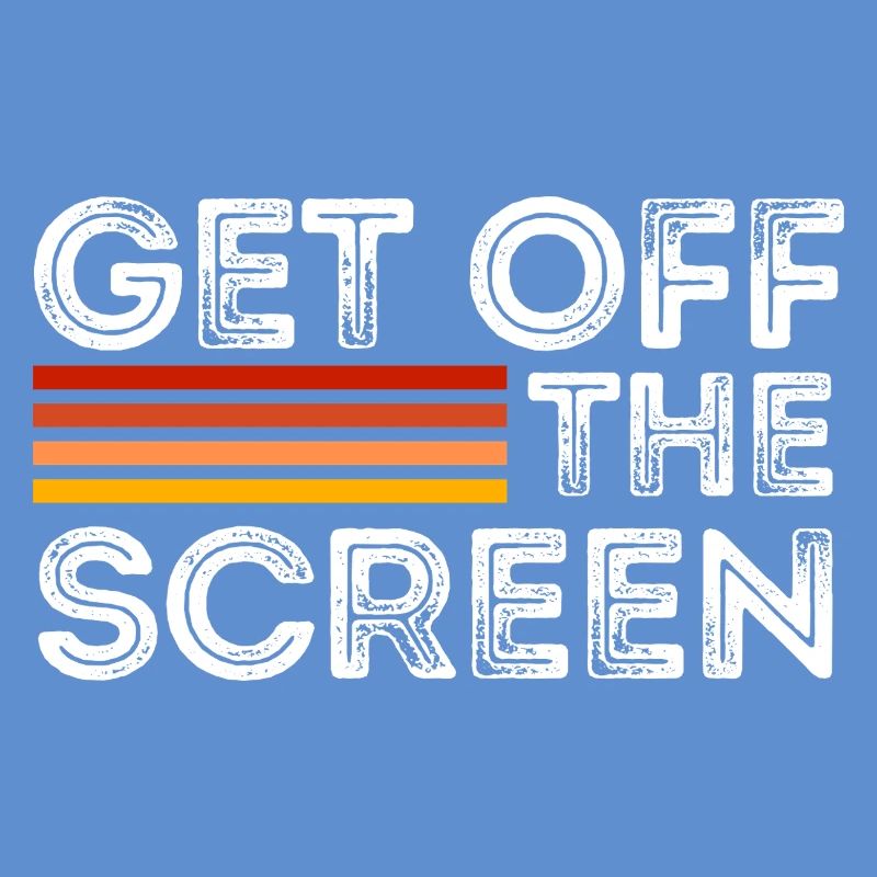 Get Off The Screen