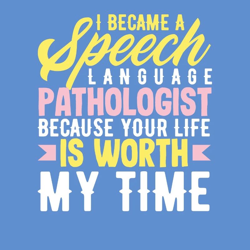 Become a speech therapist because your life is valuable