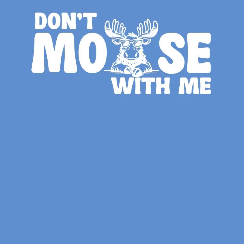 Don't Moose With Me Lustiger Elch Spruch