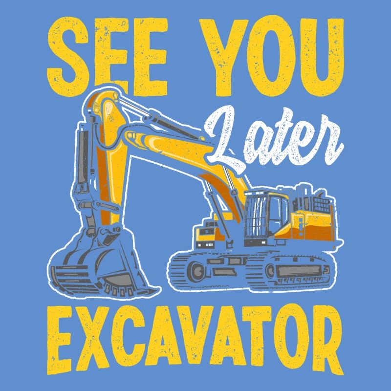 À plus tard Excavator Construction Humour Design