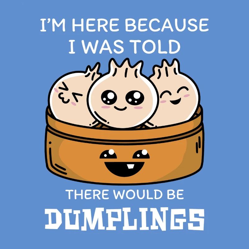 Ich Bin Hier Wegen Der Dumplings