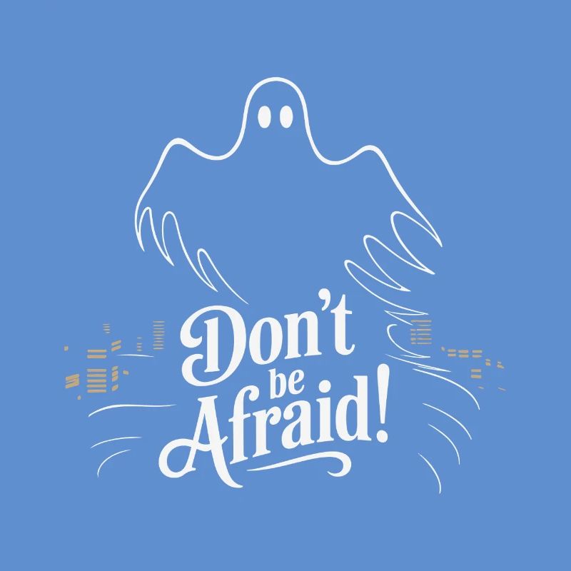 DON'T BE AFRAID