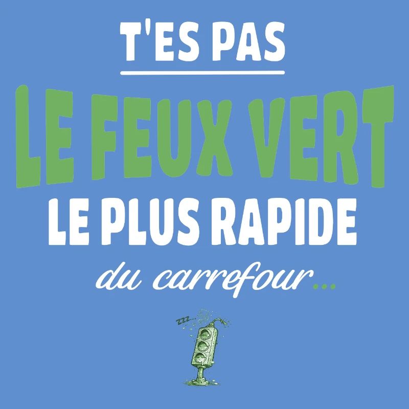 T’es pas le feu vert le plus rapide – Vanne