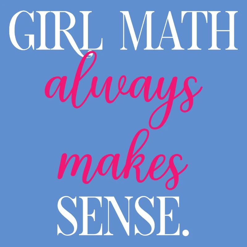 Girl Math Always Makes Perfect Sense Logic	