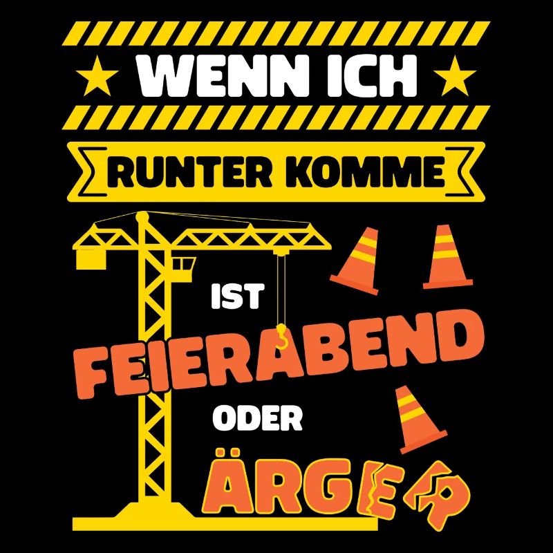 Kranfahrer Kranführer Spruch Feierabend Ärger