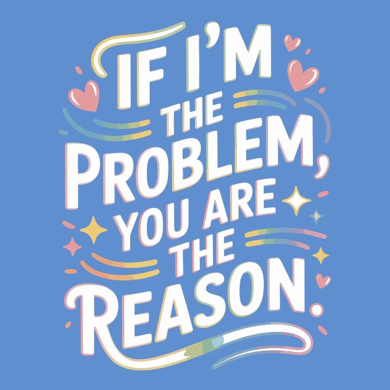 If I'm The Problem You Are The Reason Resilience