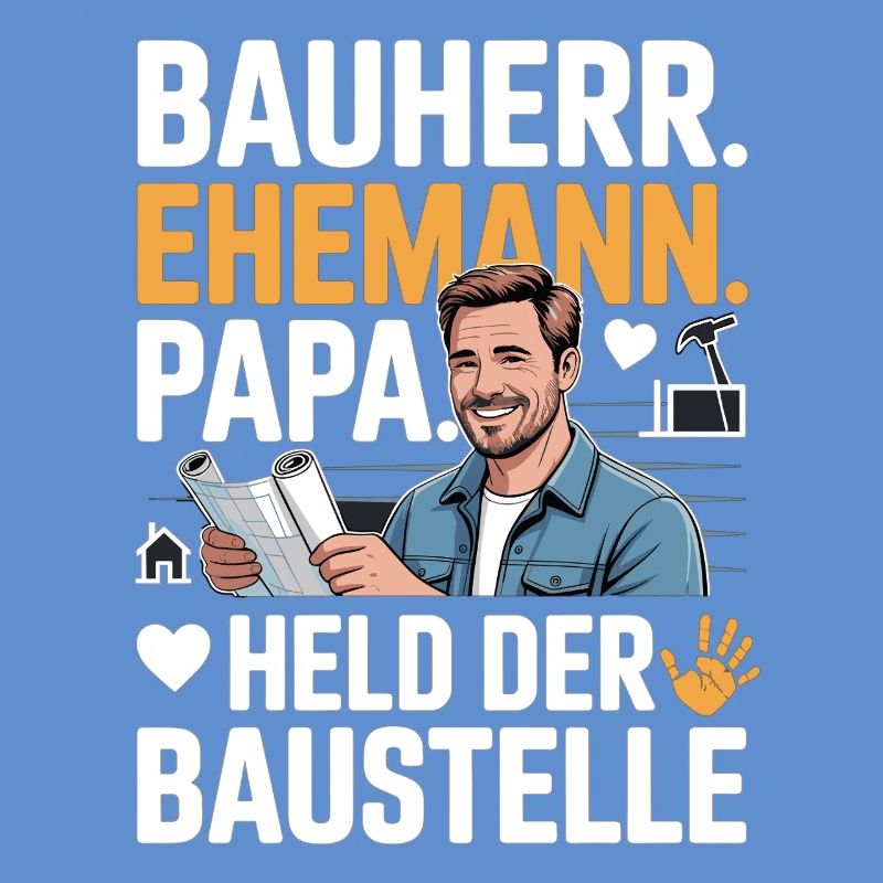 Held der Baustelle – Papa, Ehemann & Bauherr