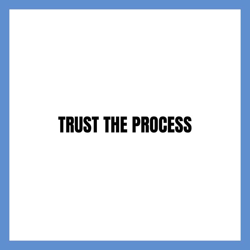 Trust the process