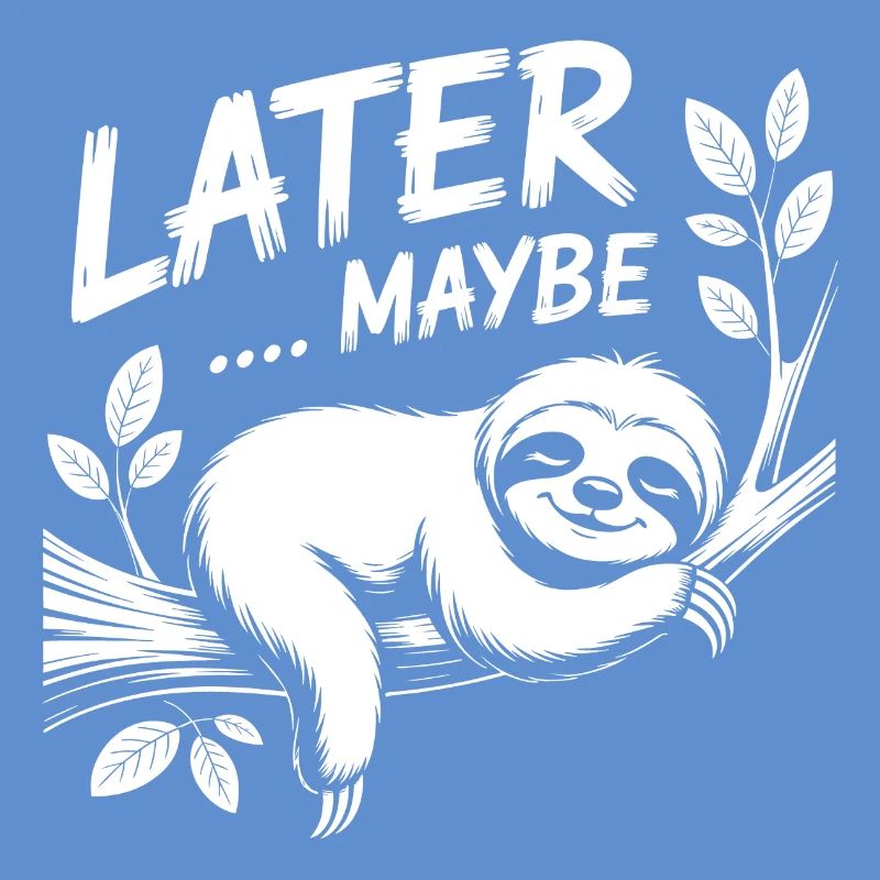 LATER MAYBE Sloth