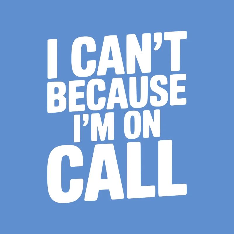 I Can't Because I'm on Call