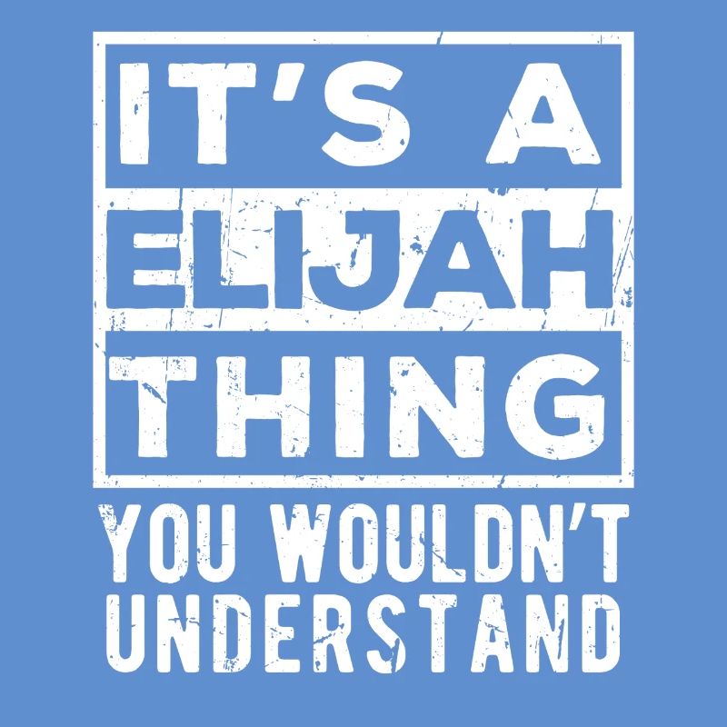 C’est une chose d’Elijah que tu ne comprendrais pas