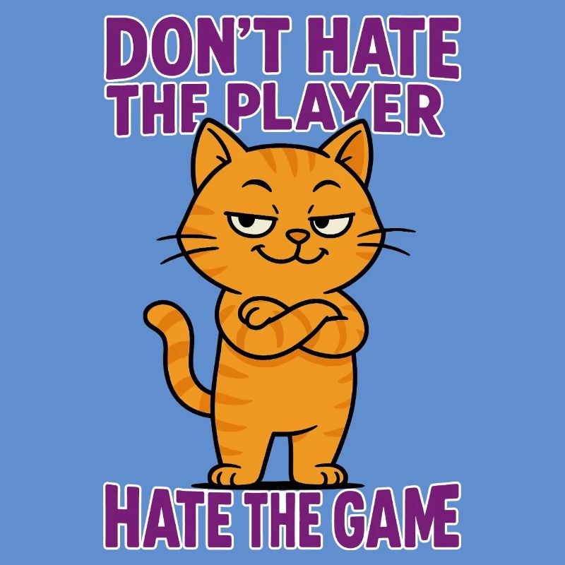 Don't hate the PLAYER – hate the GAME