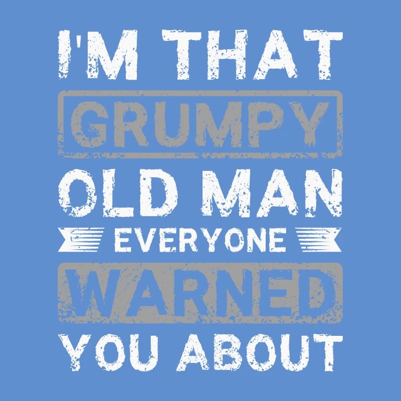I'm that grumpy old man