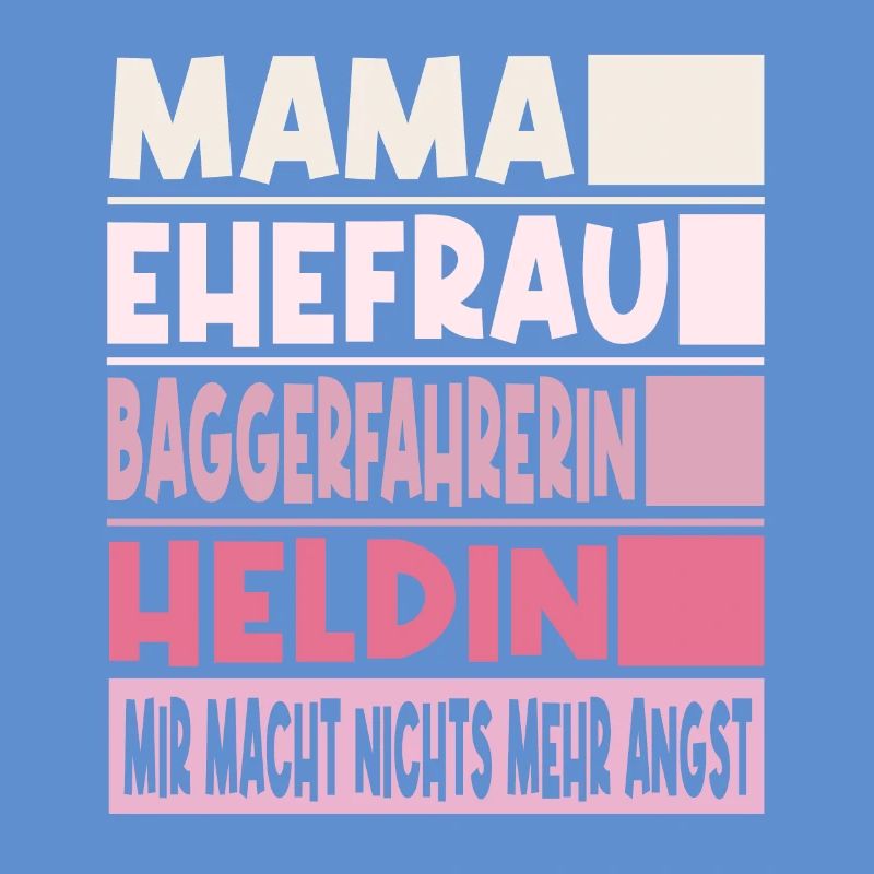 Baggerfahrerin Mama Ehefrau Heldin