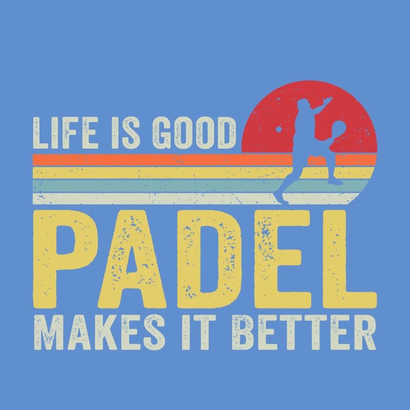 Life is Good Padel Makes it Better