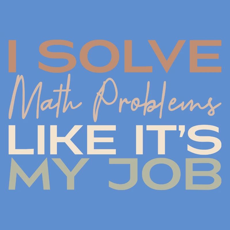 I Solve Math Problems Like It's My Job