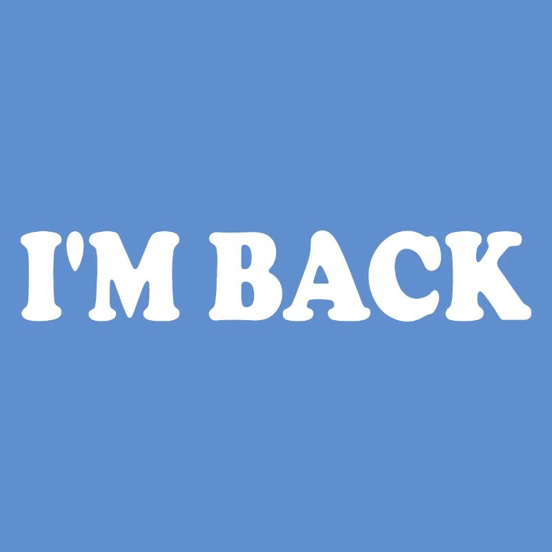 Im back