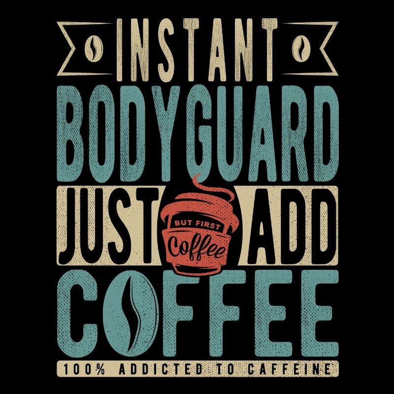 Garde du corps instantané Il suffit d’ajouter du café