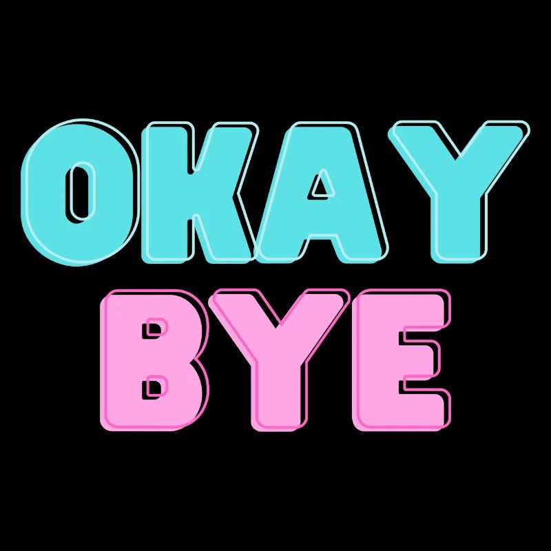 OKAY BYE