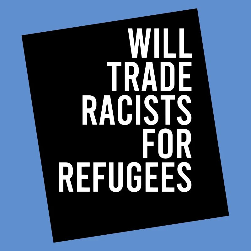WIRD RASSISTEN GEGEN FLÜCHTLINGE EINTAUSCHEN