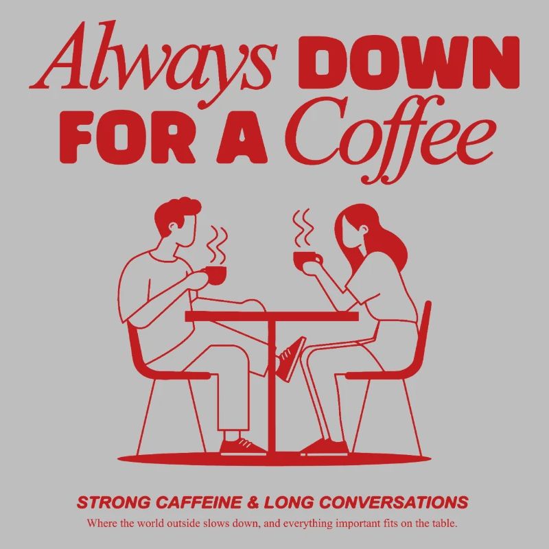 Always down for a coffee - coffeelover