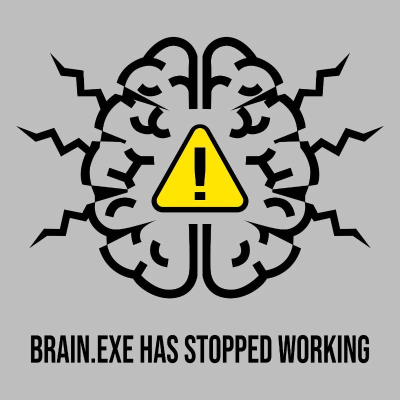 BRAIN.EXE HAS STOPPED WORKING - Brain Failure NO