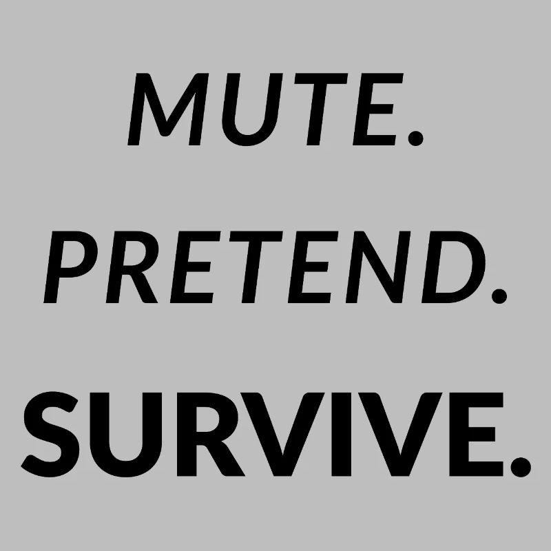 Mute. Pretend. Survive. - Funny Remote Work