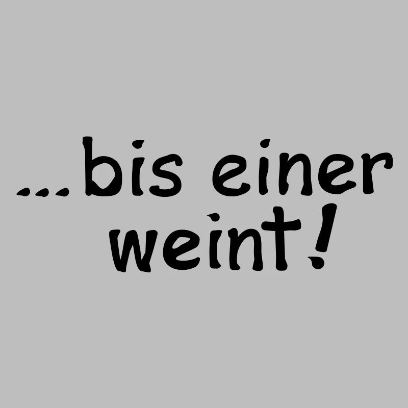 bis einer weint