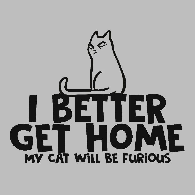Ich gehe besser nach Hause, meine Katze wird wütend sein