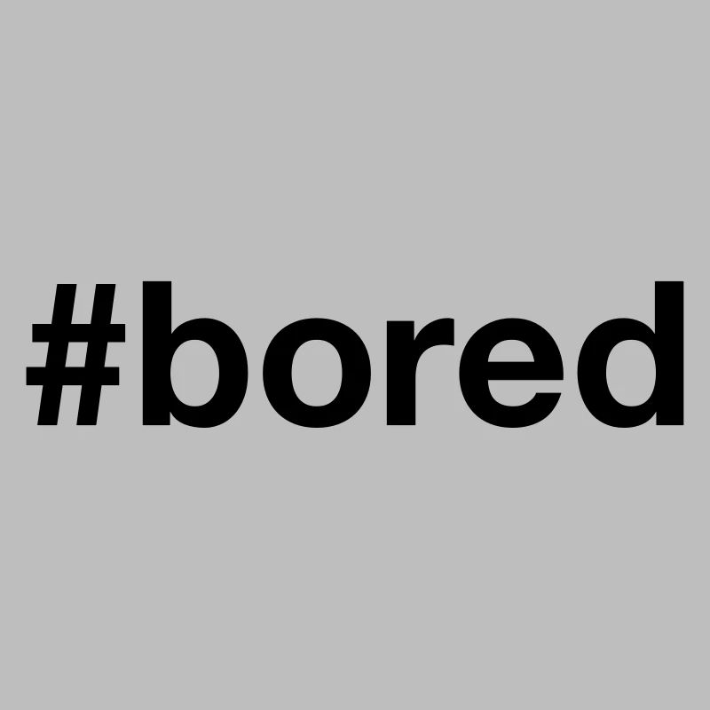 BORED Hashtag Langeweile