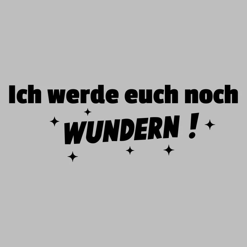 Ich werde Euch noch wundern