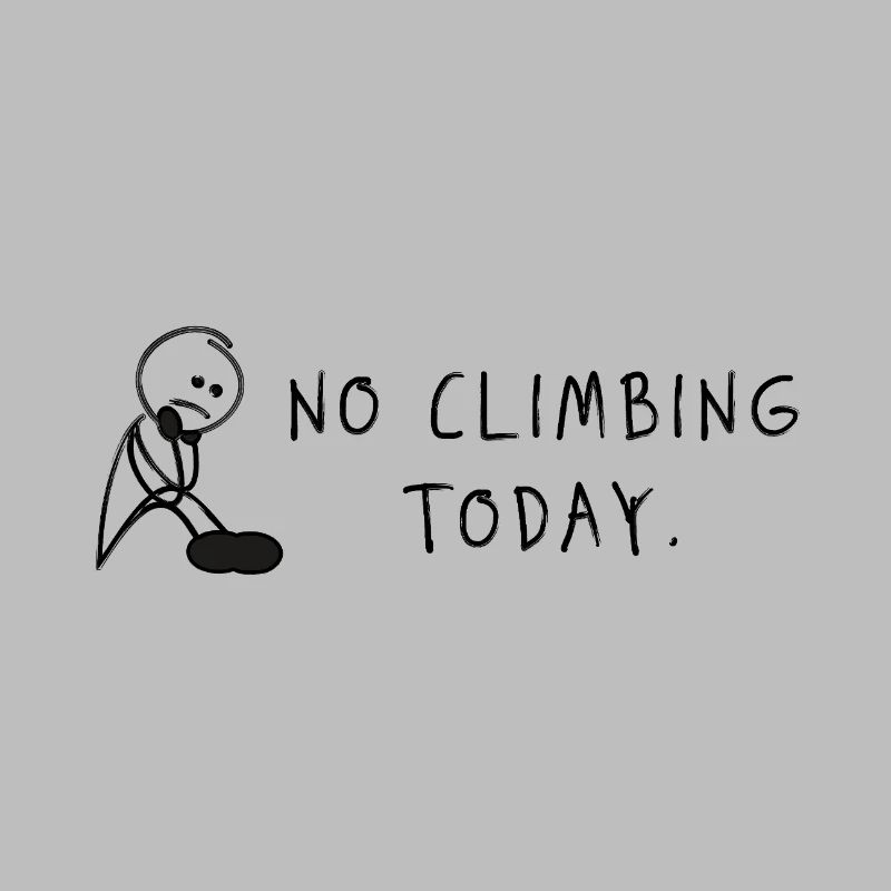 No Climbing Today – Bouldering Climbing Saying