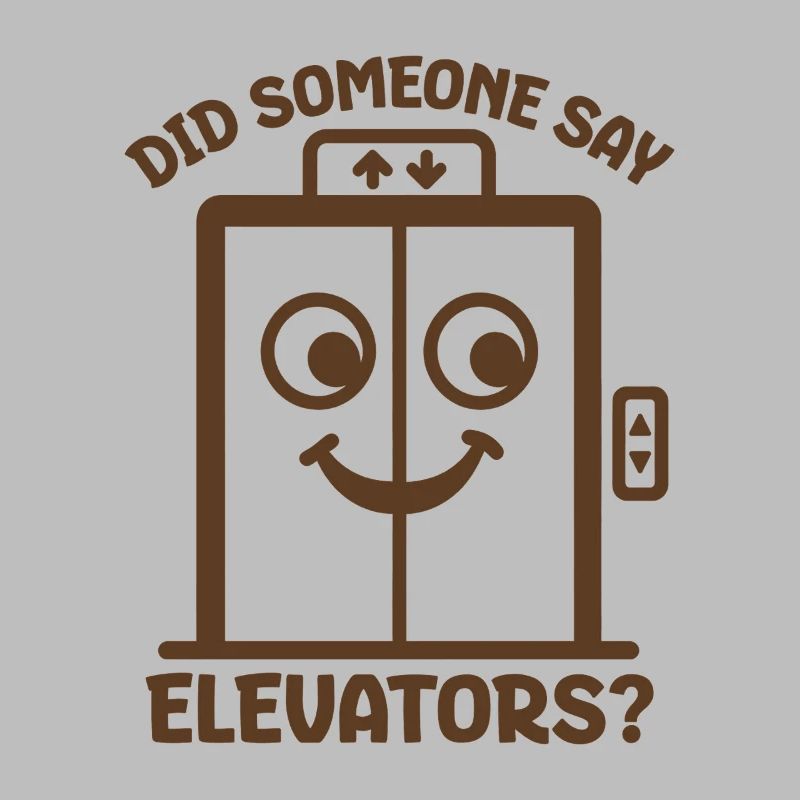 Did Someone Say Elevators? Funny Elevator Lover
