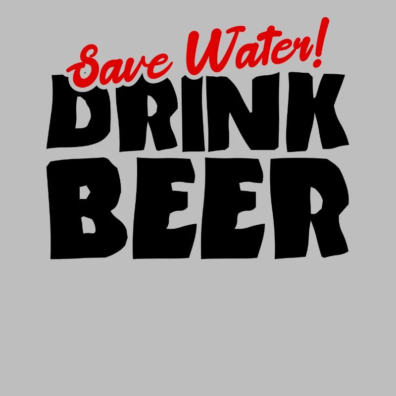 Save water! Drink beer