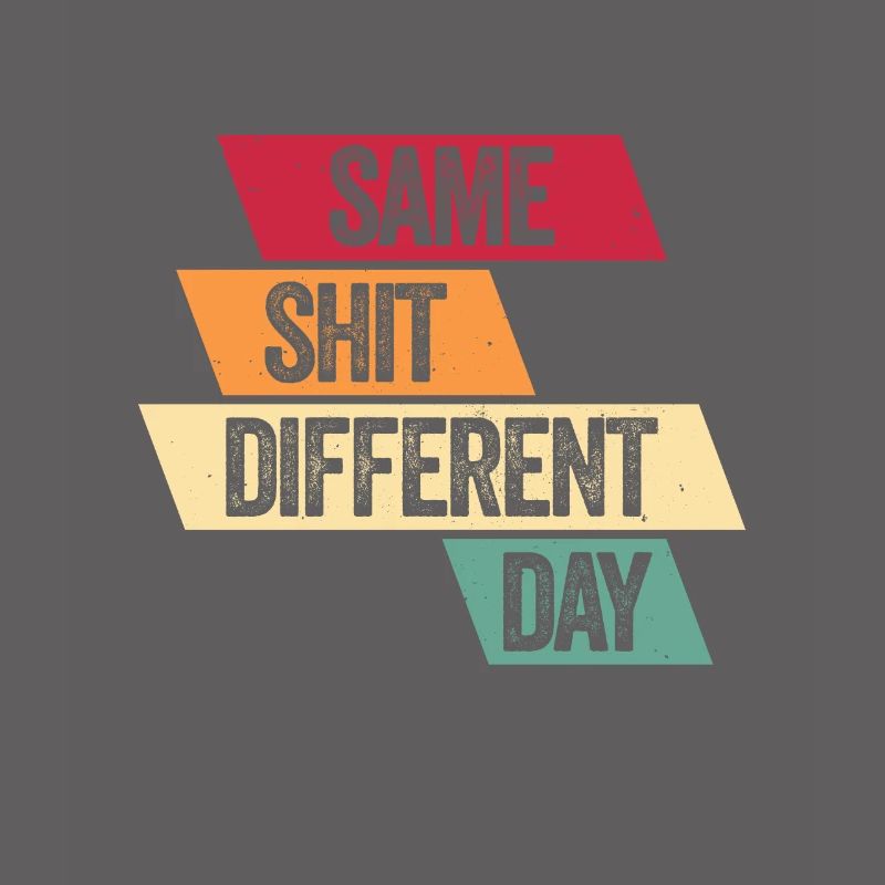 Same Shit - Different Day
