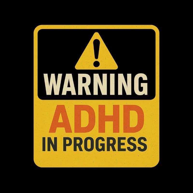 Warning ADHD In Progress