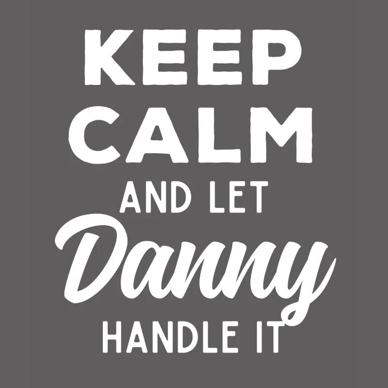 Keep Calm Let Danny sort it out Funny Saying