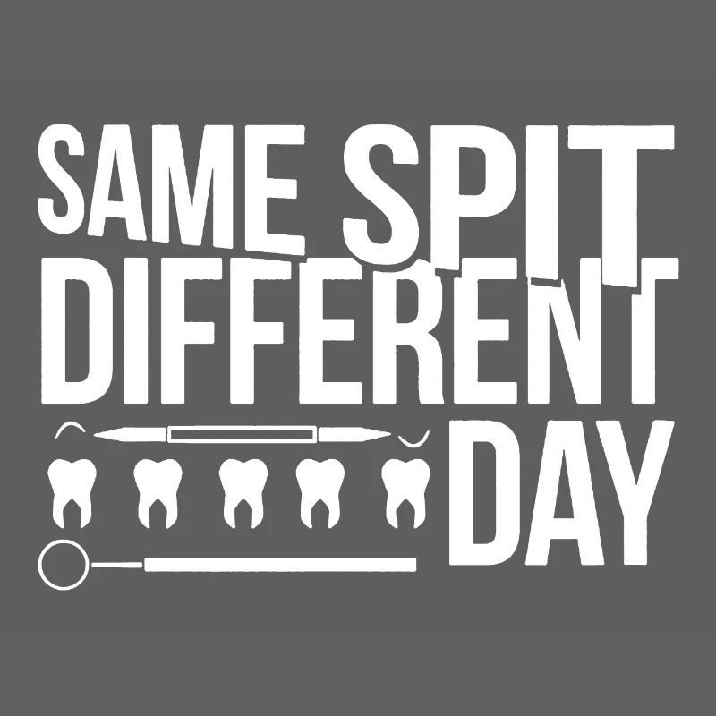 Dentist Same Spit Different
