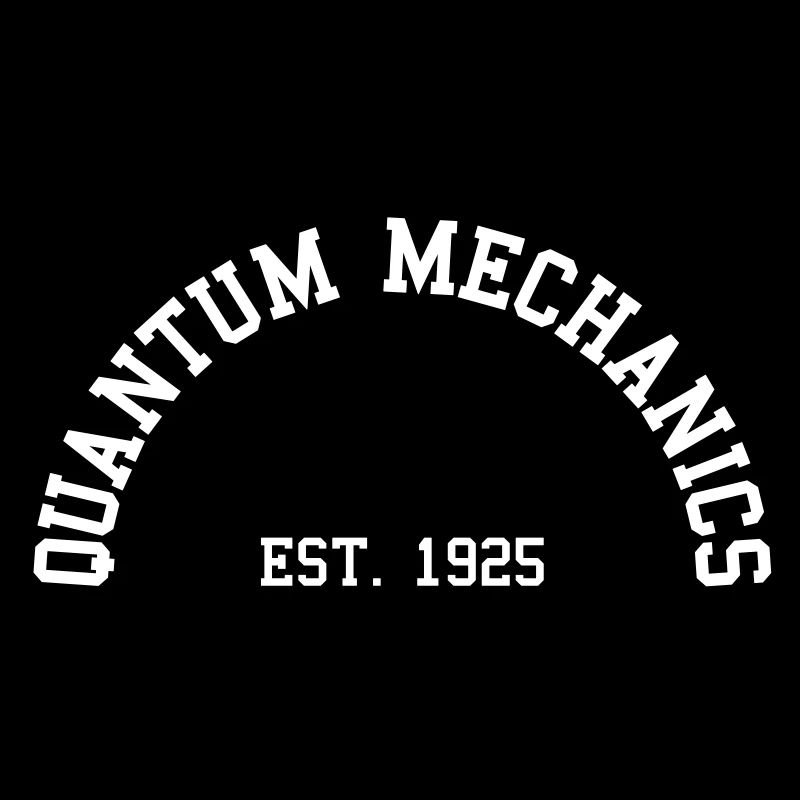 Quantum Mechanics - Est. 1925 (Half-Circle)