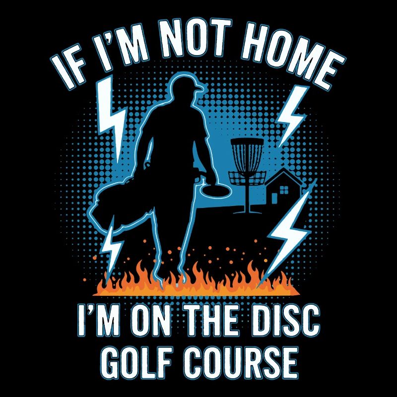 If Im Not Home Im On The Disc Golf Course Disc